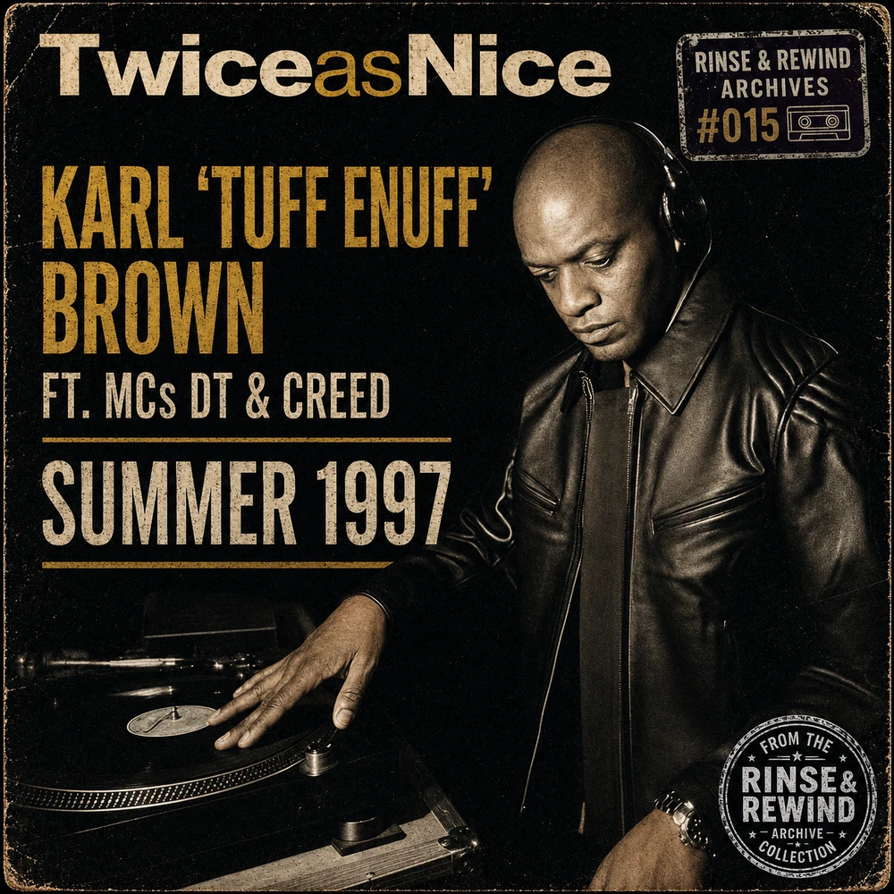 R&R Archives #015 · Karl ‘Tuff Enuff’ Brown · MCs: DT & Creed · Twice As Nice · Summer 1997 · UK Garage / House & Garage